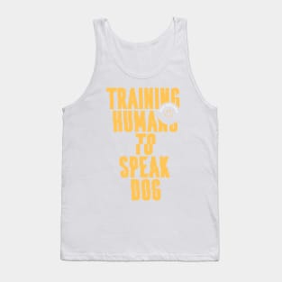 Training Humans to Speak Dog - Gift Idea for Dog Trainer Tank Top